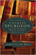 From the Library of Charles Spurgeon: Selections From Writers Who Influenced His Spiritual Journey