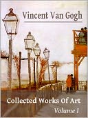 download Vincent Van Gogh : Collected Works Of Art Volume I (Full Color) book