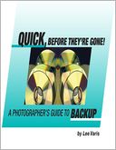 Quick, Before They're Gone! : A Photographer's Guide to Backup.