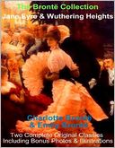 The Bront? Collection: Jane Eyre and Wuthering Heights, Two Complete Original Classics Including Bonus Photos & Illustrations