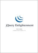 jQuery Enlightenment: 1st Edition Based on jQuery 1.3.2