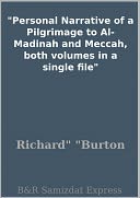 Personal Narrative of a Pilgrimage to Al-Madinah and Meccah, both volumes in a single file