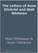 The Letters of Anne Gilchrist and Walt Whitman