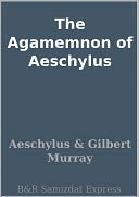The Agamemnon of Aeschylus