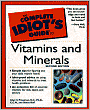 The Complete Idiot's Guide to Vitamins and Minerals
