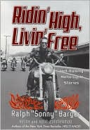 Ridin' High, Livin' Free: Hell-Raising Motorcycle Stories