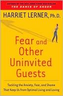 Fear and Other Uninvited Guests: Tackling the Anxiety, Fear, and Shame That Keep Us from Optimal Living and Loving