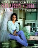 Rachel Ashwell's Shabby Chic Treasure Hunting and Decorating Guide