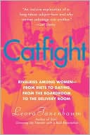 Catfight: Rivalries Among Women--from Diets to Dating, from the Boardroom to the Delivery Room