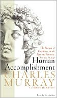 Human Accomplishment: The Pursuit of Excellence in the Arts and Sciences, 800 B.C.-1950