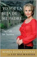 Yo soy la hija de mi padre: Una vida sin secretos (I Am My Father's Daughter: Living a Life without Secrets)
