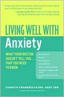 Living Well with Anxiety: What Your Doctor Doesn't Tell You... That You Need to Know