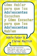 Como hablar para que los Adolescentes Escuchen y como Escuchar para que los Adolescentes Hablen