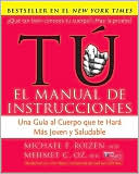 Tu, el manual de instrucciones: Una guia al cuerpo que te hara mas joven y sano
