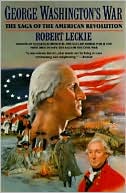 George Washington's War: The Saga of the American Revolution