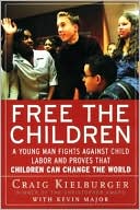 Free The Children: A Young Man Fights Against Child Labor and Proves that Children Can Change the World