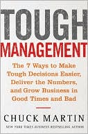 Tough Management: The 7 Ways to Make Tough Decisions Easier, Deliver the Numbers, and Grow Business in Good Times and Bad