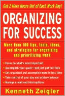 Organizing for Success: More Than 100 Tips, Tools, Ideas, and Strategies for Organizing and Prioritizing Work