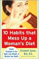 10 Habits That Mess up a Woman's Diet: Simple Strategies to Eat Right, Lose Weight and Reclaim Your Health