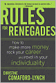 Rules for Renegades: How to Make More Money, Rock Your Career, and Revel in Your Individuality
