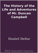 The History of the Life and Adventures of Mr. Duncan Campbell