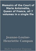 Memoirs of the Court of Marie Antoinette, Queen of France, all 7 volumes in a single file