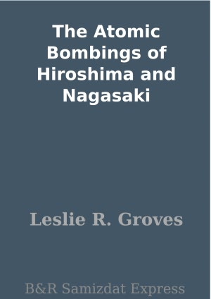The Atomic Bombings of Hiroshima and Nagasaki