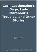 Cecil Castlemaine's Gage, Lady Marabout's Troubles, and Other Stories