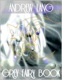 Grey Fairy Book: Donkey Skin, The Goblin Pony, An Impossible Enchantment, The Story of Dschemil and Dschemila, Janni and the Draken, The Partnership of the Thief and the Liar, Fortunatus and His Purse, The Goat-Faced Girl, What Came of Picking Flowers...