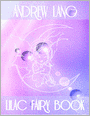 Lilac Fairy Book: The Shifty Lad, The False Prince and the True, The Jogi's Punishment, The Heart of a Monkey, The Fairy Nurse, A Lost Paradise, How Brave Walter Hunted Wolves, The Ring of the Waterfalls, A French Puck, The Three Crowns...