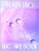Lilac Fairy Book: The Shifty Lad, The False Prince and the True, The Jogi's Punishment, The Heart of a Monkey, The Fairy Nurse, A Lost Paradise, How Brave Walter Hunted Wolves, The Ring of the Waterfalls, A French Puck, The Three Crowns...