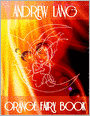 Orange Fairy Book: The Story of the Hero Makoma, The Magic Mirror, Story of the King Who Would See Paradise, How Isuro the Rabbit Tricked Gudu, Ian, the Soldier's Son, The Fox and the Wolf, How Ian Direach Got the Blue Falcon, The Ugly Duckling...