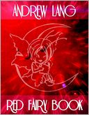Red Fairy Book: The Twelve Dancing Princesses, The Princess Mayblossom, Soria Moria Castle, The Death of Koschei the Deathless, The Black Thief and Knight of the Glen, The Master Thief, Brother and Sister, Princess Rosette, The Enchanted Pig, The Norka...