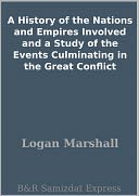A History of the Nations and Empires Involved and a Study of the Events Culminating in the Great Conflict
