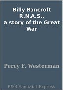 Billy Bancroft R.N.A.S., a story of the Great War