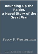 Rounding Up the Raider, a Naval Story of the Great War