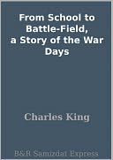 From School to Battle-Field, a Story of the War Days