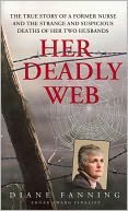 Her Deadly Web: The True Story of a Former Nurse and the Strange and Suspicious Deaths of Her Two Husbands