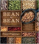 Bean by Bean: A Cookbook: More than 200 Recipes for Fresh Beans, Dried Beans, Cool Beans, Hot Beans, Savory Beans...Even Sweet Beans!