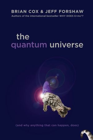 The Quantum Universe: (And Why Anything That Can Happen, Does)