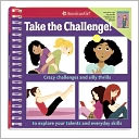 Take the Challenge!: Crazy challenges and silly thrills to explore your talents and everyday skills.