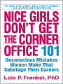 Nice Girls Don't Get the Corner Office: 101 Unconscious Mistakes Women Make