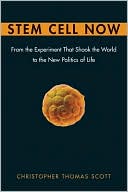 Stem Cell Now: From the Experiment that Shook the World to the New Politics of Life