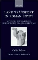 Land Transport in Roman Egypt: A Study of Economics and Administration in a Roman Province