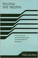 Telling the Truths: Truth Telling and Peace Building in Post-Conflict Societies