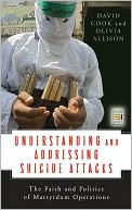 Understanding and Addressing Suicide Attacks: The Faith and Politics of Martyrdom Operations