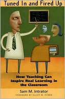 Tuned in and Fired Up: How Teaching Can Inspire Real Learning in the Classroom