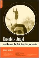 Desolate Angel: Jack Kerouac, the Beat Generation, and America