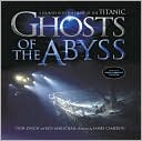 Ghosts of the Abyss: A Journey into the Heart of the Titanic
