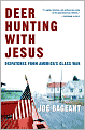 Deer Hunting with Jesus: Dispatches from America's Class War
